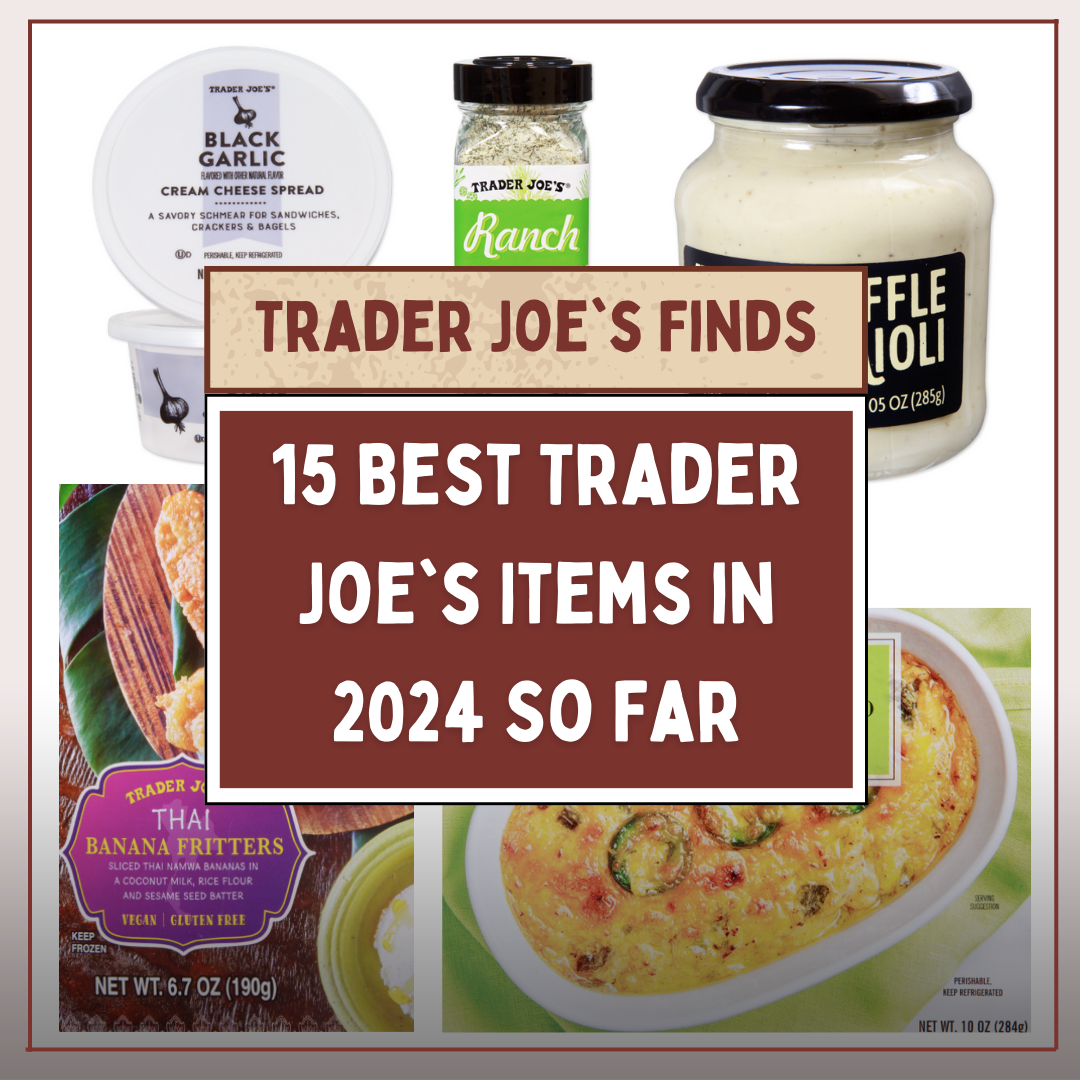 15 Best Trader Joe’s Items in 2024 So Far