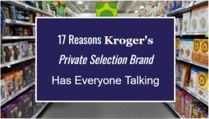 17 Reasons Kroger's Private Selection Brand Has Everyone Talking