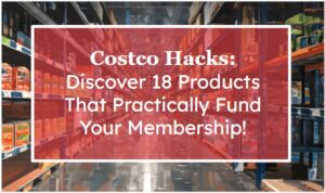 Costco Hacks: Discover 18 Products That Practically Fund Your Membership!
