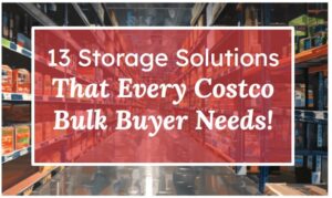 13 Storage Solutions That Every Costco Bulk Buyer Needs!