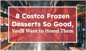 8 Costco Frozen Desserts So Good, You’ll Want to Hoard Them
