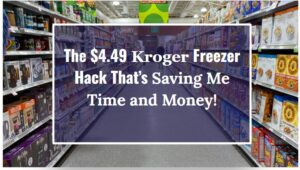 The $4.49 Kroger Freezer Hack That’s Saving Me Time and Money!