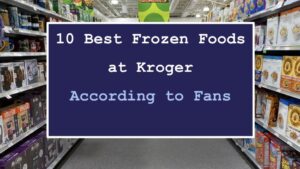 10 Best Frozen Foods at Kroger (According to Fans)