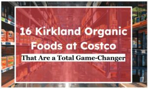 16 Kirkland Organic Foods at Costco That Are a Total Game-Changer