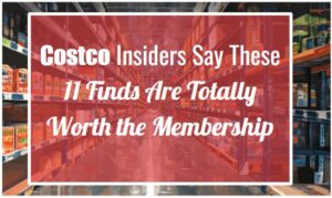 Costco Insiders Say These 11 Finds Are Totally Worth the Membership