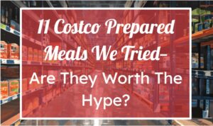 11 Costco Prepared Meals We Tried—Are They Worth The Hype?