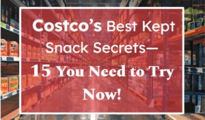 Costco’s Best Kept Snack Secrets—15 You Need to Try Now