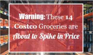 Warning: These 14 Costco Groceries Are About to Spike in Price