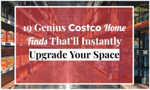 19 Genius Costco Home Finds That’ll Instantly Upgrade Your Space