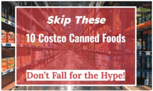 Don’t Fall for the Hype—Skip These 10 Costco Canned Foods!