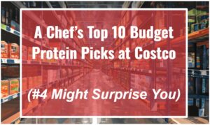 A Chef’s Top 10 Budget Protein Picks at Costco—#4 Might Surprise You