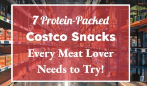 7 Protein-Packed Costco Snacks Every Meat Lover Needs to Try
