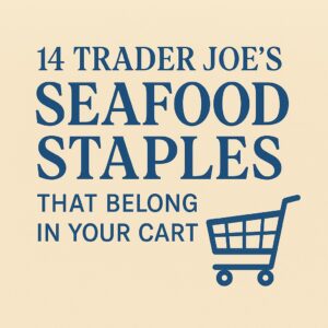 14 Trader Joe’s Seafood Staples That Belong in Your Cart