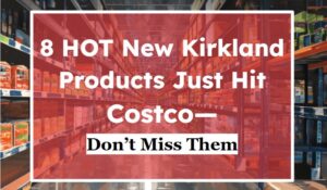 8 Hot New Kirkland Products Just Hit Costco—Don’t Miss Them