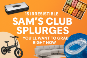15 Irresistible Sam’s Club Splurges You’ll Want to Grab Right Now