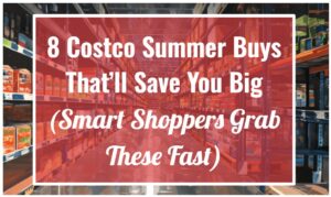 8 Costco Summer Buys That’ll Save You Big—Smart Shoppers Grab These Fast
