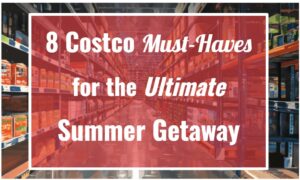 8 Costco Must-Haves for the Ultimate Summer Getaway
