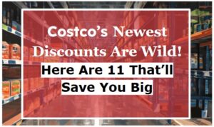 Costco’s Newest Discounts Are Wild—Here Are 11 That’ll Save You Big