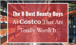 The 8 Best Beauty Buys at Costco That Are Totally Worth It