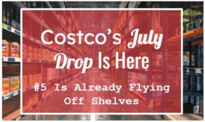 Costco’s July Drop Is Here—#5 Is Already Flying Off Shelves