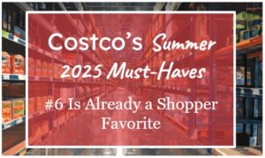 Costco’s Summer 2025 Must-Haves—#6 Is Already a Shopper Favorite