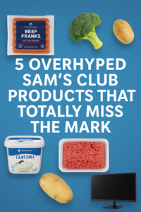 5 Overhyped Sam’s Club Products That Totally Miss the Mark