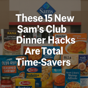 These 15 New Sam’s Club Dinner Hacks Are Total Time-Savers