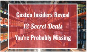 Costco Insiders Reveal 12 Secret Deals You’re Probably Missing