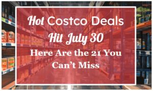 Hot Costco Deals Hit July 30—Here Are the 21 You Can’t Miss