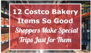 12 Costco Bakery Items So Good, Shoppers Make Special Trips Just for Them