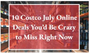 10 Costco July Online Deals You’d Be Crazy to Miss Right Now