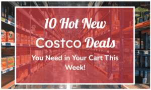 10 Hot New Costco Deals You Need in Your Cart This Week!