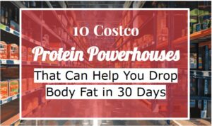 10 Costco Protein Powerhouses That Can Help You Drop Body Fat in 30 Days