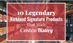 10 Legendary Kirkland Signature Products That Made Costco History