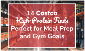 14 Costco High-Protein Finds Perfect for Meal Prep and Gym Goals