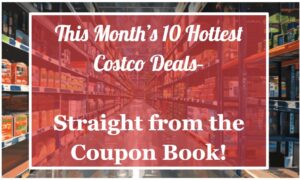 This Month’s 10 Hottest Costco Deals—Straight from the Coupon Book!