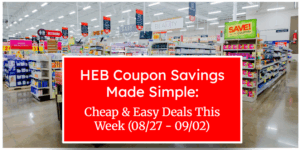 HEB Coupon Savings Made Simple: Cheap & Easy Deals This Week