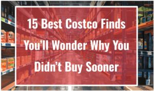 15 Best Costco Finds You’ll Wonder Why You Didn’t Buy Sooner