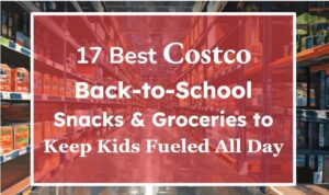 17 Best Costco Back-to-School Snacks & Groceries to Keep Kids Fueled All Day