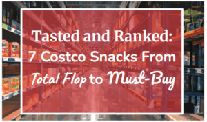 Tasted and Ranked: 7 Costco Snacks From Total Flop to Must-Buy