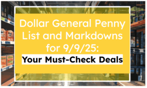 Dollar General Penny List and Markdowns for 9/9/25: Your Must-Check Deals