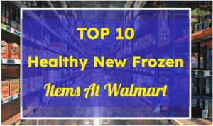 TOP 10 Healthy New Frozen Items At Walmart