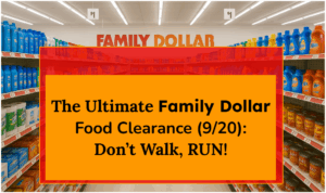The Ultimate Family Dollar Food Clearance (9/20): Don't Walk, RUN!