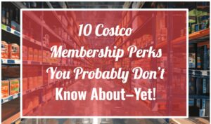 10 Costco Membership Perks You Probably Don’t Know About (and Should!)