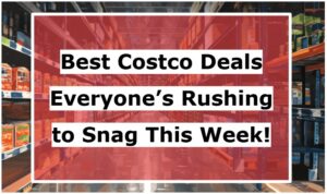Best Costco Deals Everyone’s Rushing to Snag This Week!