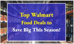 Top Walmart Food Deals to Save Big This Season!
