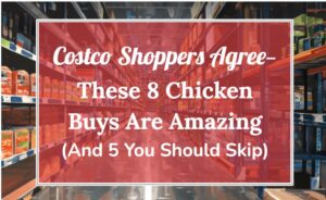 Costco Shoppers Agree—These 8 Chicken Buys Are Amazing (And 5 You Should Skip)