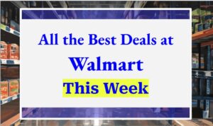 All The Best Deals At Walmart This Week