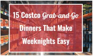 15 Costco Grab-and-Go Dinners That Make Weeknights Easy