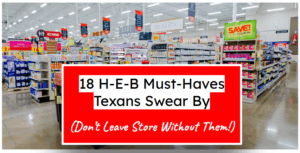 18 H-E-B Must-Haves Texans Swear By (Don’t Leave Store Without Them!)